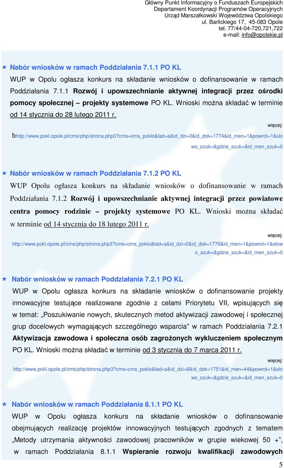 cms=cms_poklo&lad=a&id_dzi=0&id_dok=1774&id_men=1&powrot=1&slo w Nabór wniosków w ramach Poddziałania 7.1.2 PO KL WUP Opolu ogłasza konkurs na składanie wniosków o dofinansowanie w ramach Poddziałania 7.