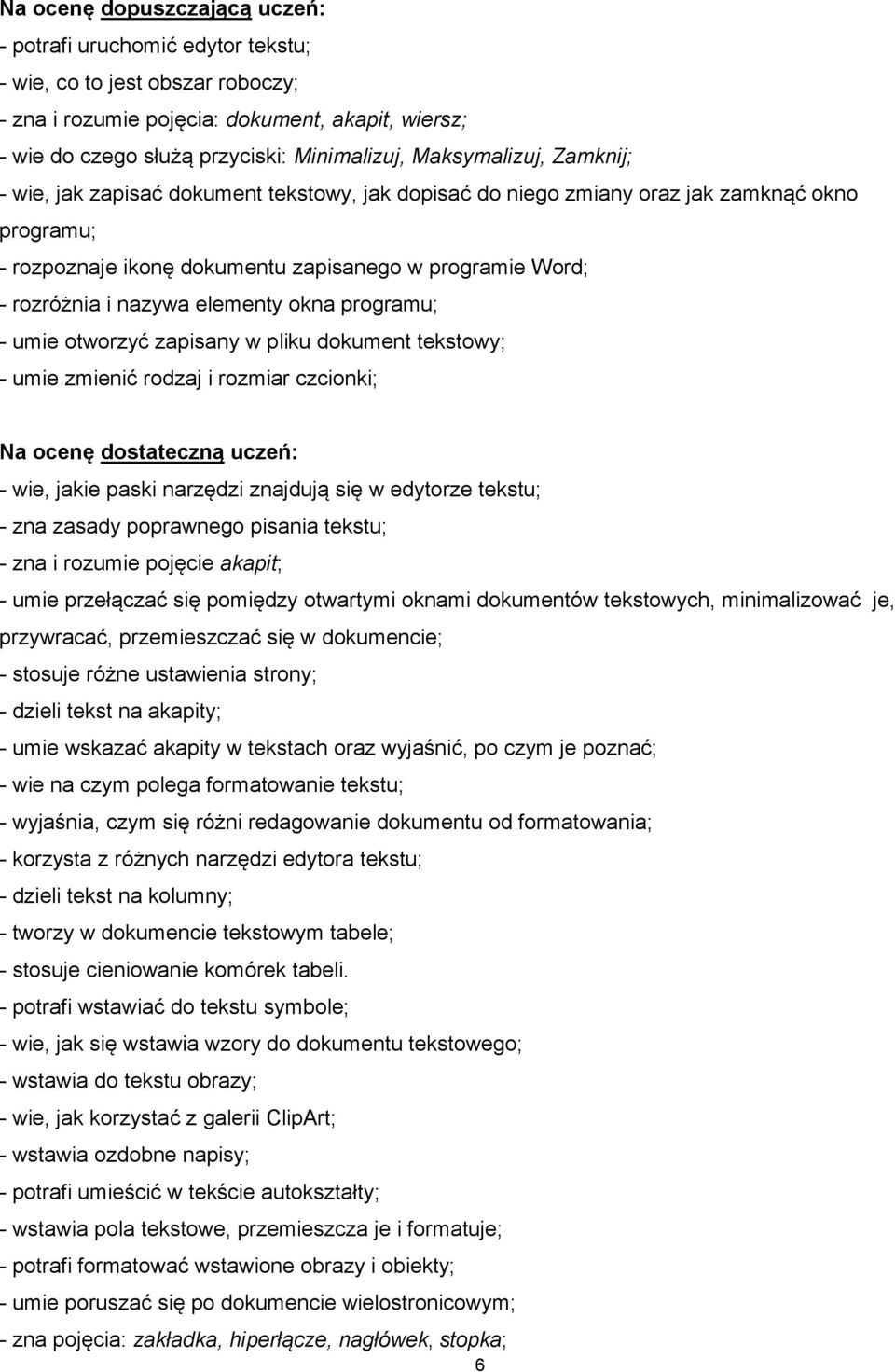 elementy okna programu; - umie otworzyć zapisany w pliku dokument tekstowy; - umie zmienić rodzaj i rozmiar czcionki; - wie, jakie paski narzędzi znajdują się w edytorze tekstu; - zna zasady