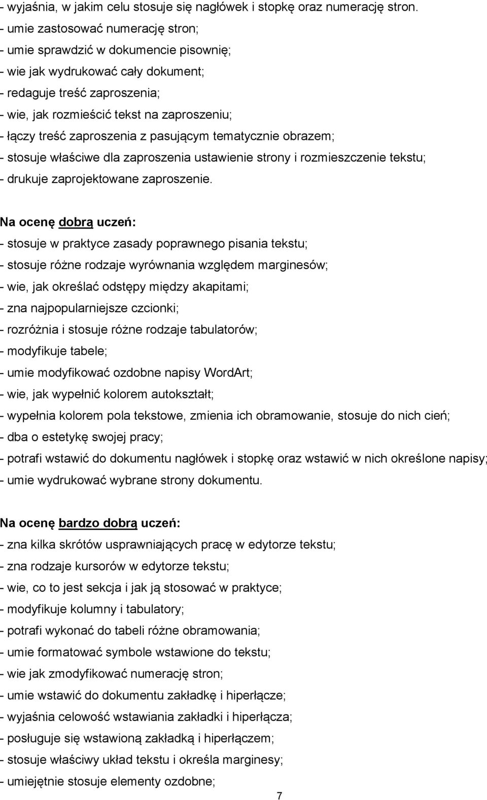 zaproszenia z pasującym tematycznie obrazem; - stosuje właściwe dla zaproszenia ustawienie strony i rozmieszczenie tekstu; - drukuje zaprojektowane zaproszenie.