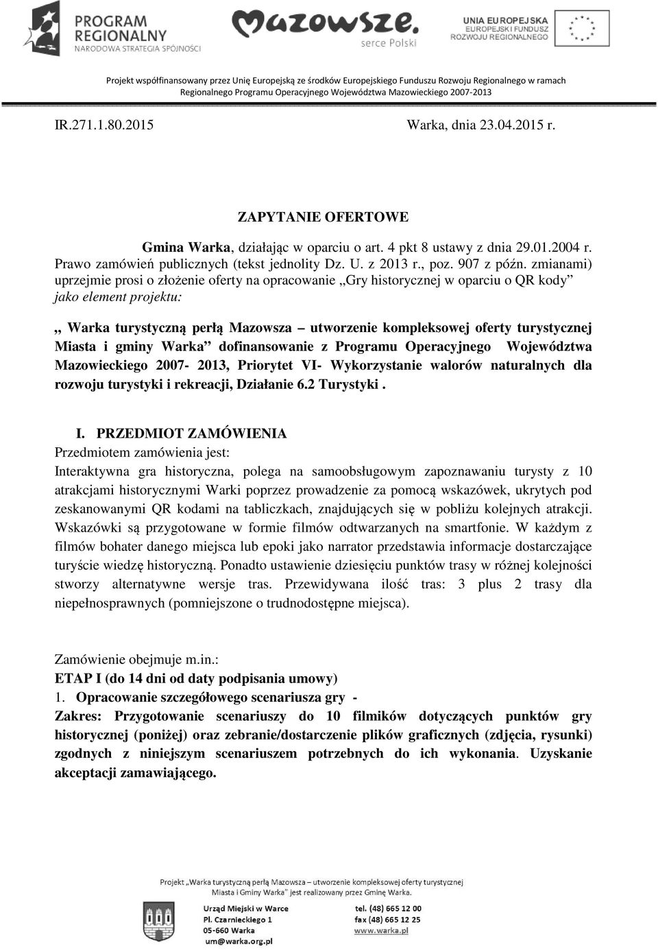 zmianami) uprzejmie prosi o złożenie oferty na opracowanie Gry historycznej w oparciu o QR kody jako element projektu: Warka turystyczną perłą Mazowsza utworzenie kompleksowej oferty turystycznej