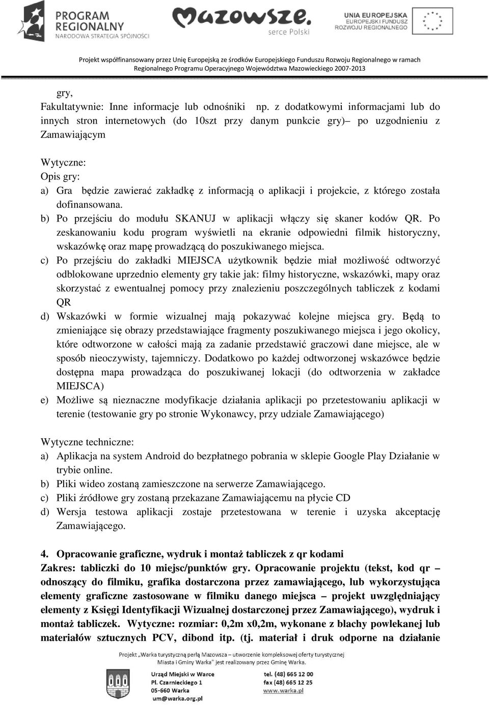 aplikacji i projekcie, z którego została dofinansowana. b) Po przejściu do modułu SKANUJ w aplikacji włączy się skaner kodów QR.