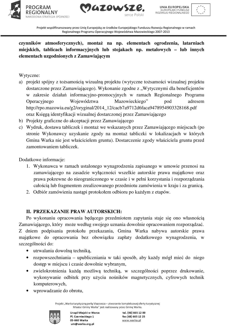 Wykonanie zgodne z Wytycznymi dla beneficjentów w zakresie działań informacyjno-promocyjnych w ramach Regionalnego Programu Operacyjnego Województwa Mazowieckiego pod adresem http://rpo.mazowia.