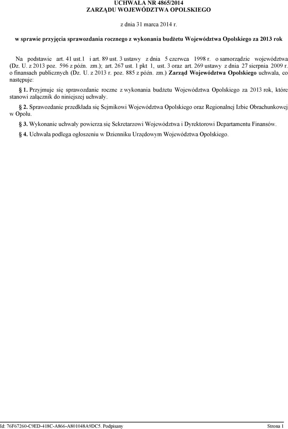 o finansach publicznych (Dz. U. z 2013 r. poz. 885 z późn. zm.) Zarząd Województwa Opolskiego uchwala, co następuje: 1.