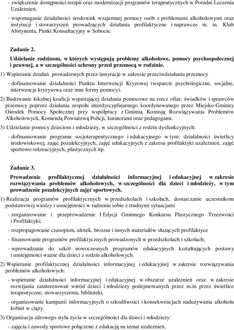 Udzielanie rodzinom, w których występują problemy alkoholowe, pomocy psychospołecznej i prawnej, a w szczególności ochrony przed przemocą w rodzinie.