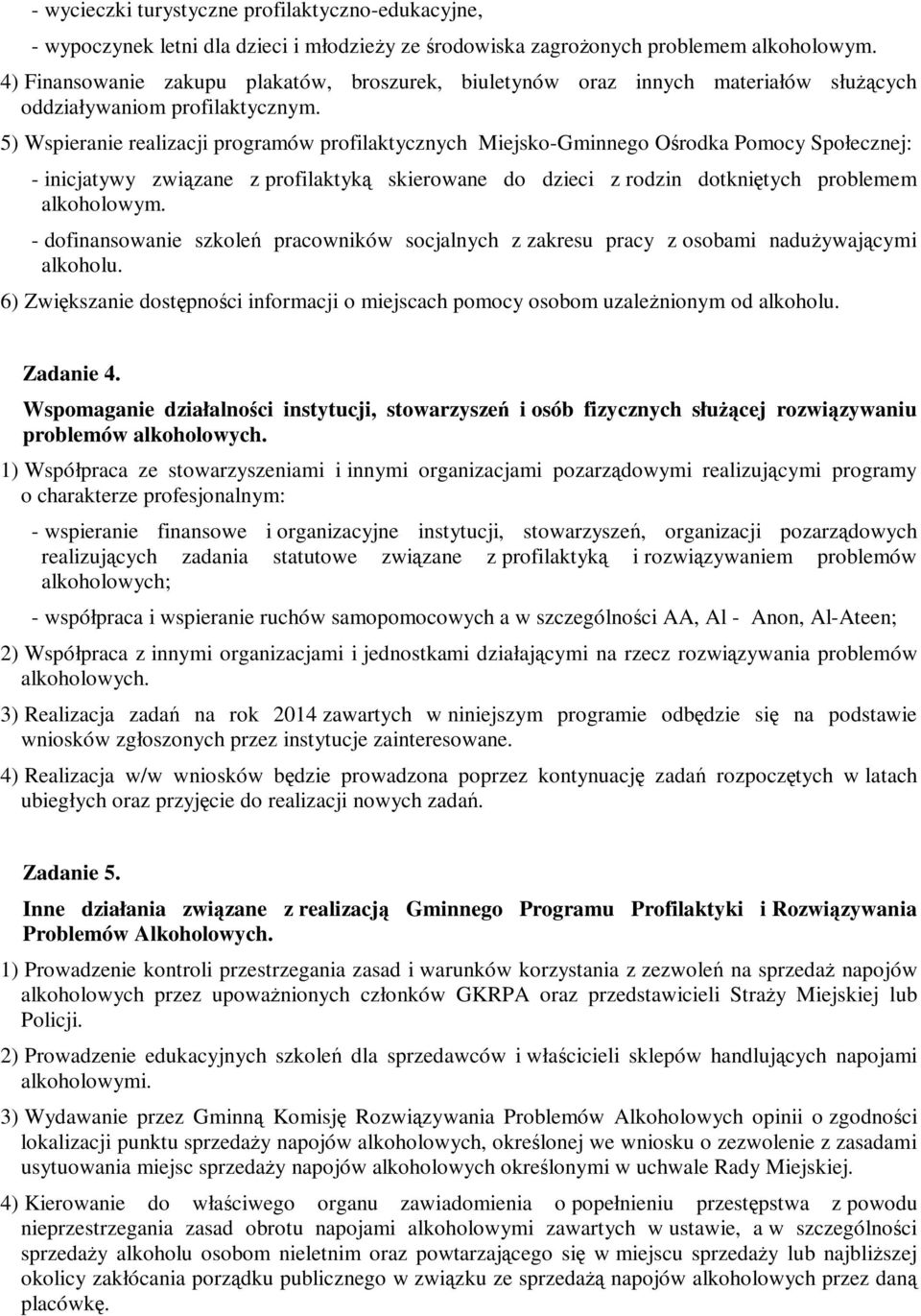 5) Wspieranie realizacji programów profilaktycznych Miejsko-Gminnego Ośrodka Pomocy Społecznej: - inicjatywy związane z profilaktyką skierowane do dzieci z rodzin dotkniętych problemem alkoholowym.