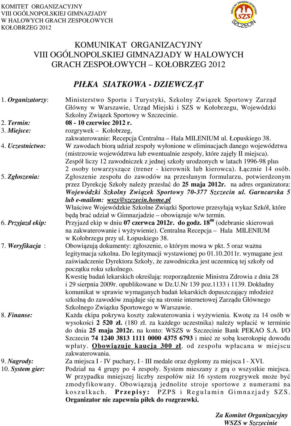 Przyjazd ekip: Przyjazd ekip w dniu 07 czerwca 2012r. do godz. 18 00 (odebranie skierowań 7.