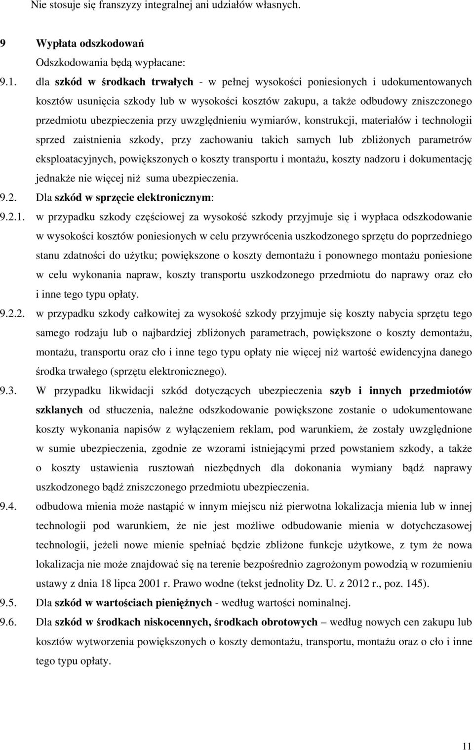uwzględnieniu wymiarów, konstrukcji, materiałów i technologii sprzed zaistnienia szkody, przy zachowaniu takich samych lub zbliŝonych parametrów eksploatacyjnych, powiększonych o koszty transportu i