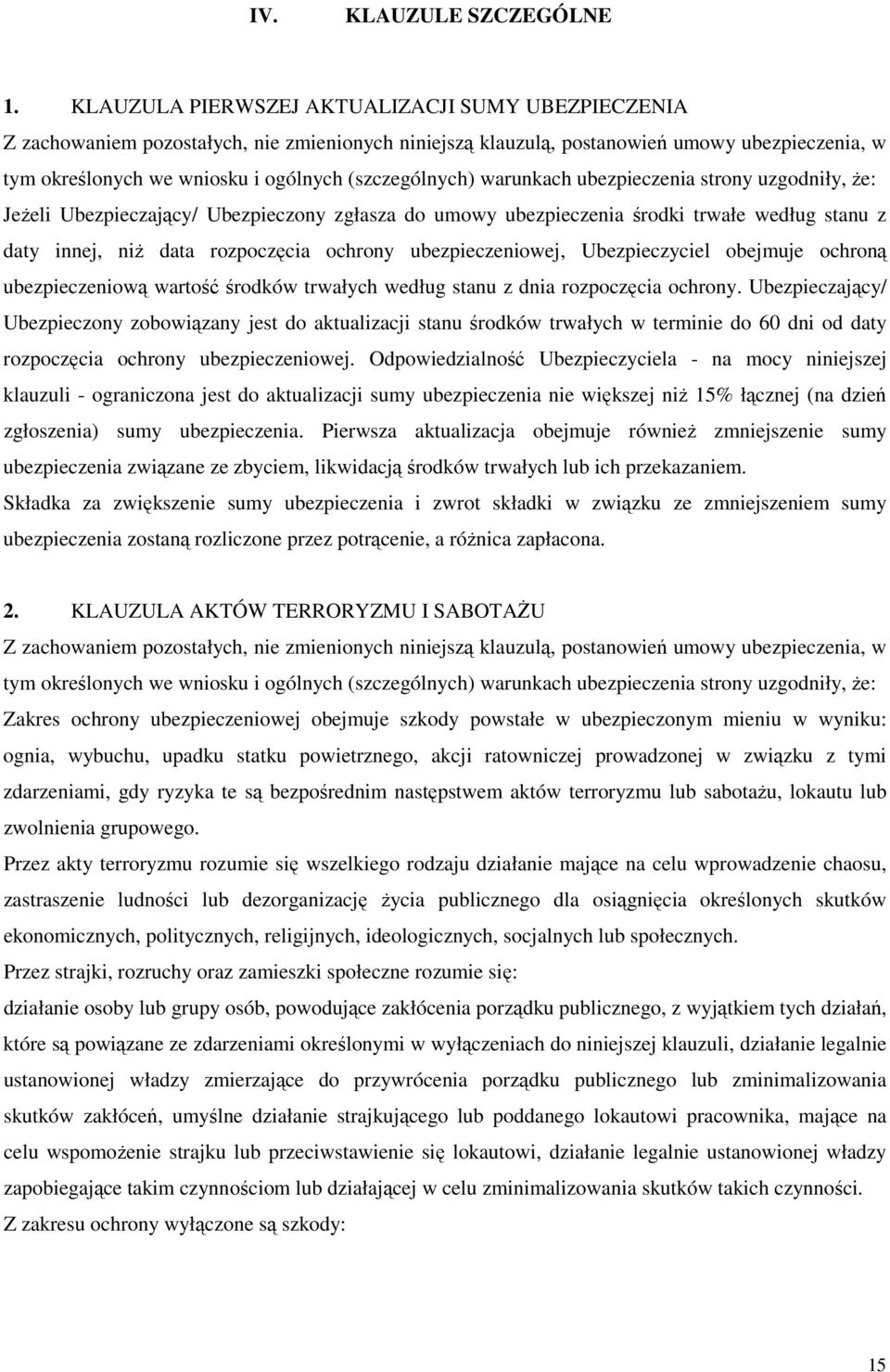 ubezpieczeniowej, Ubezpieczyciel obejmuje ochroną ubezpieczeniową wartość środków trwałych według stanu z dnia rozpoczęcia ochrony.