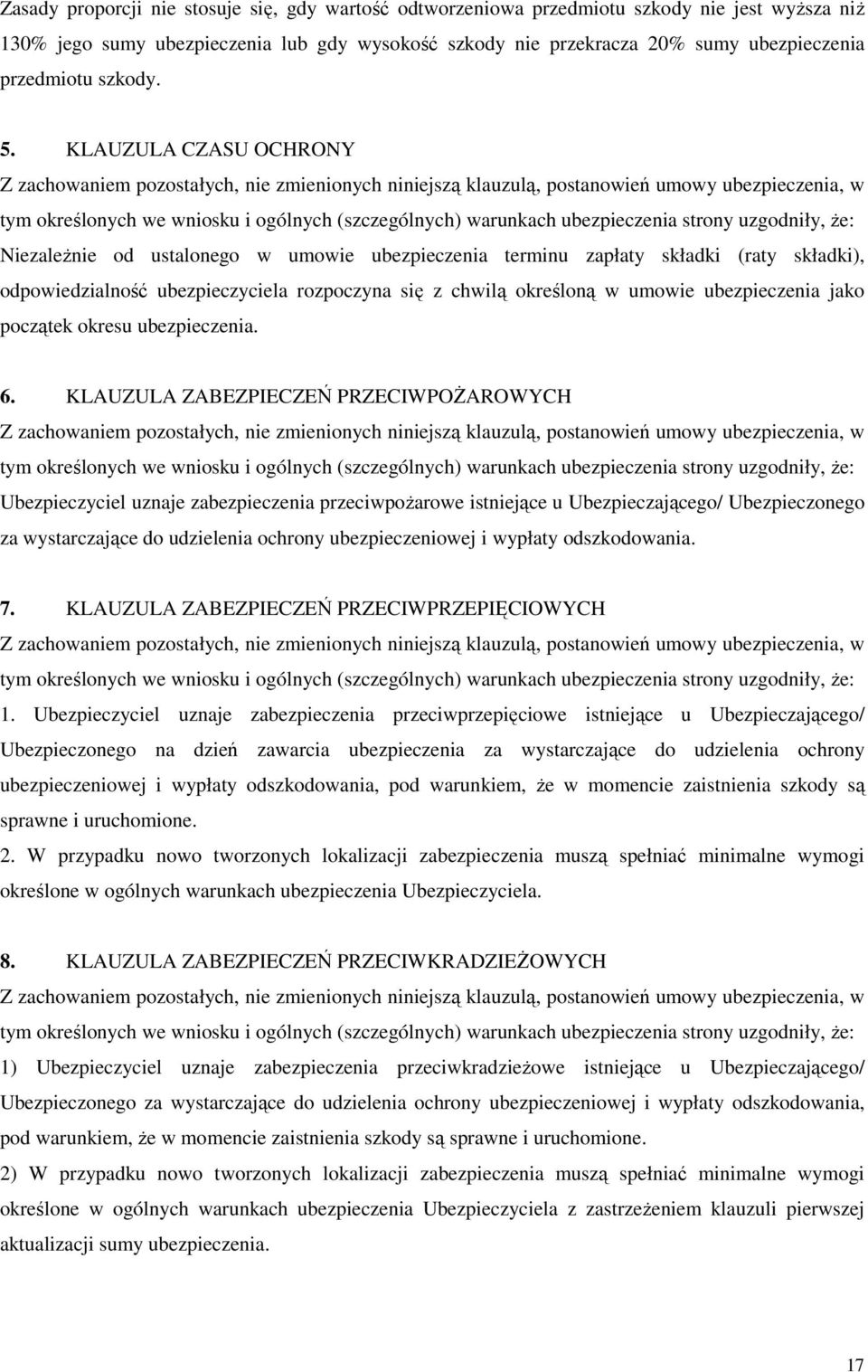 KLAUZULA CZASU OCHRONY NiezaleŜnie od ustalonego w umowie ubezpieczenia terminu zapłaty składki (raty składki), odpowiedzialność ubezpieczyciela rozpoczyna się z chwilą określoną w umowie
