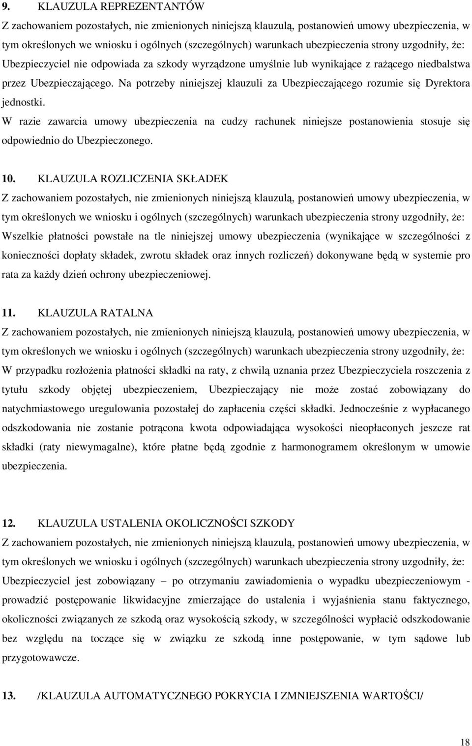 W razie zawarcia umowy ubezpieczenia na cudzy rachunek niniejsze postanowienia stosuje się odpowiednio do Ubezpieczonego. 10.