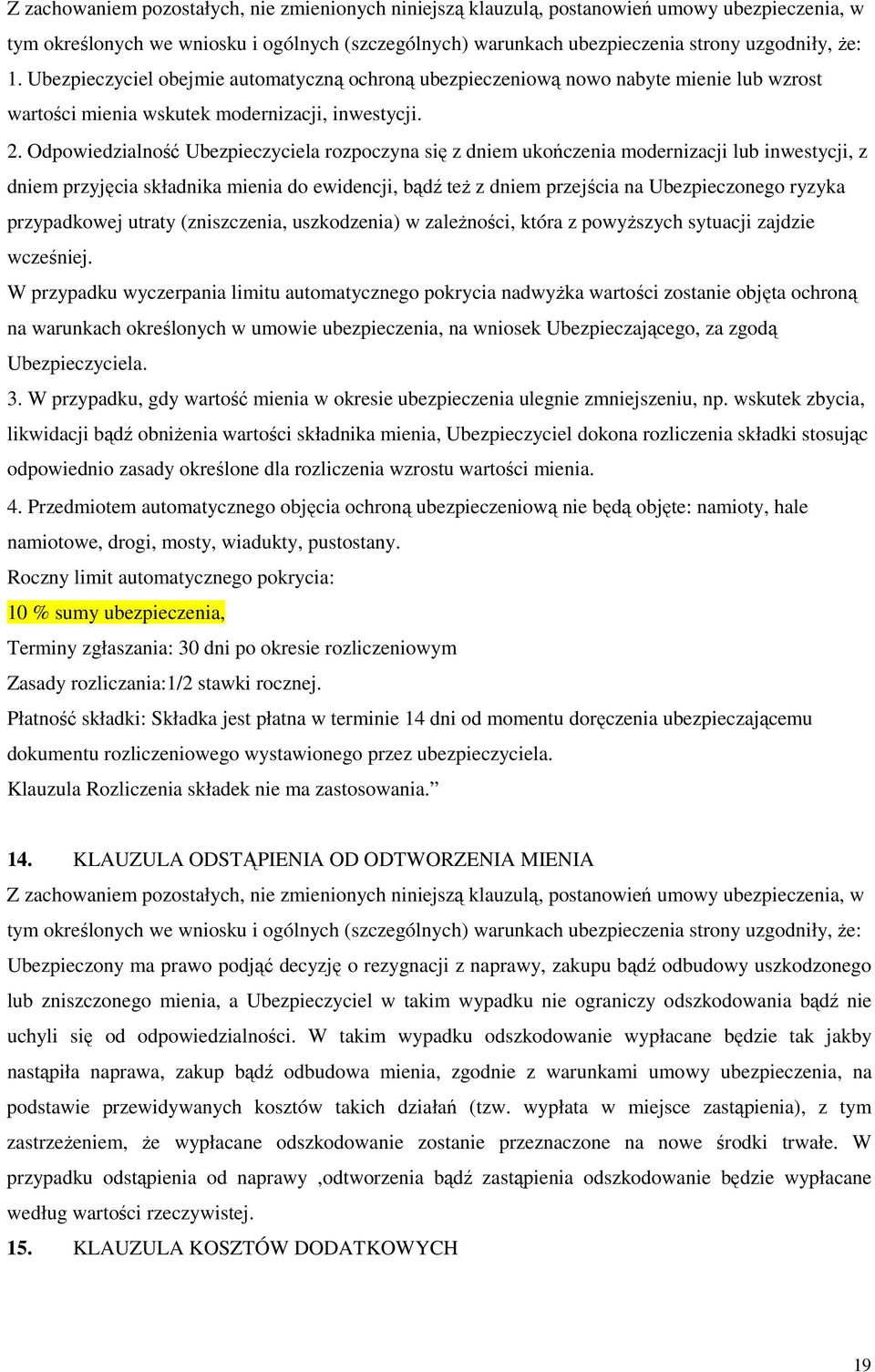 przypadkowej utraty (zniszczenia, uszkodzenia) w zaleŝności, która z powyŝszych sytuacji zajdzie wcześniej.