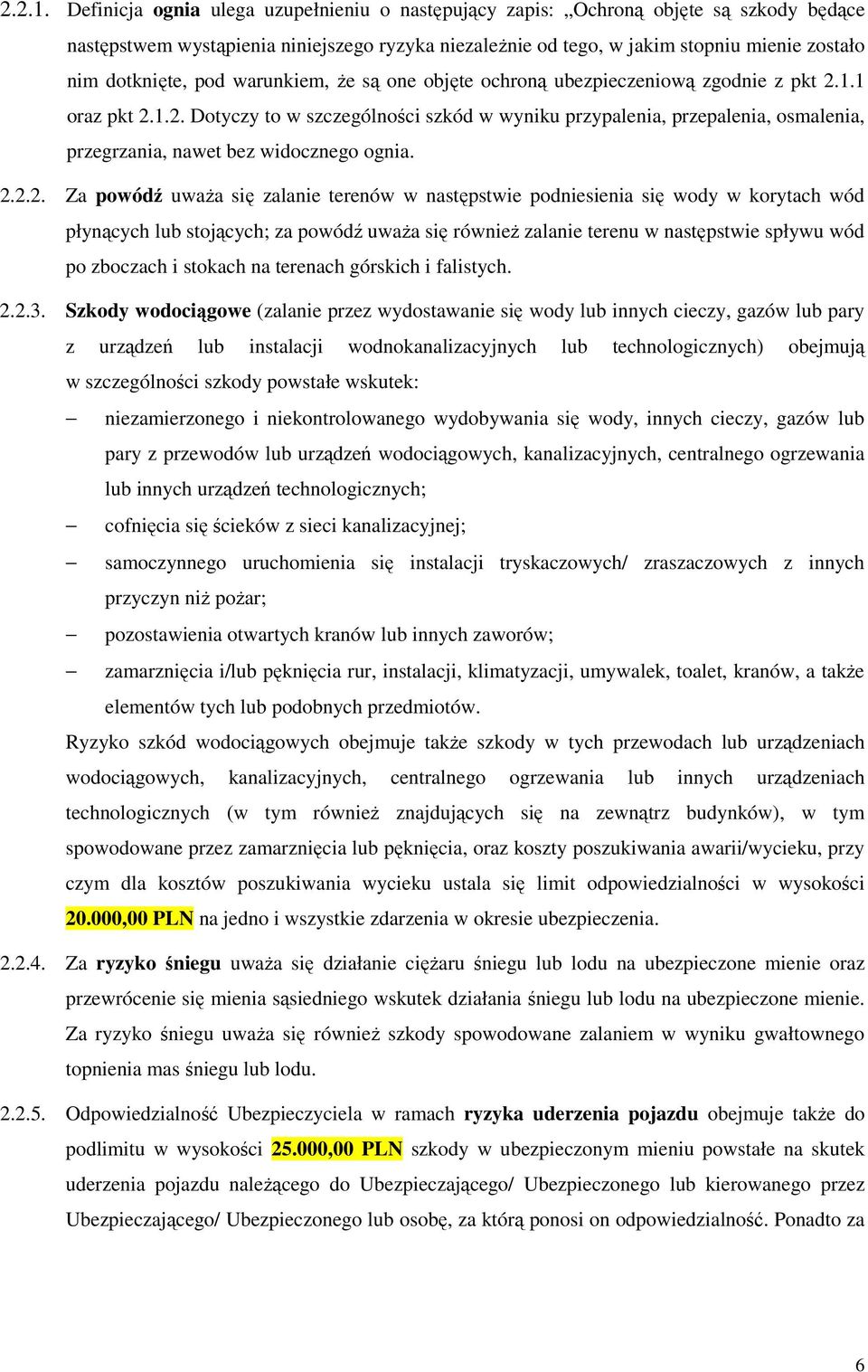 pod warunkiem, Ŝe są one objęte ochroną ubezpieczeniową zgodnie z pkt 2.1.1 oraz pkt 2.1.2. Dotyczy to w szczególności szkód w wyniku przypalenia, przepalenia, osmalenia, przegrzania, nawet bez widocznego ognia.
