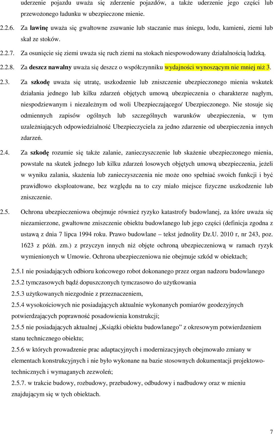 Za osunięcie się ziemi uwaŝa się ruch ziemi na stokach niespowodowany działalnością ludzką. 2.2.8. Za deszcz nawalny uwaŝa się deszcz o współczynniku wydajności wynoszącym nie mniej niŝ 3.