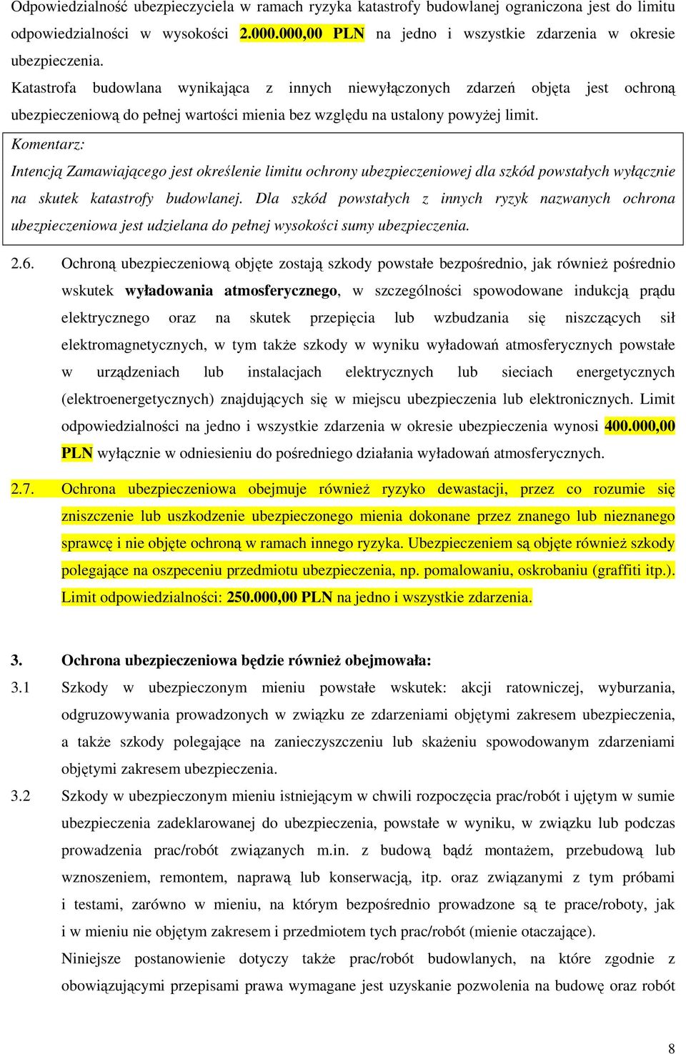 Komentarz: Intencją Zamawiającego jest określenie limitu ochrony ubezpieczeniowej dla szkód powstałych wyłącznie na skutek katastrofy budowlanej.
