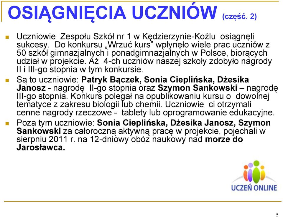 Aż 4-ch uczniów naszej szkoły zdobyło nagrody II i III-go stopnia w tym konkursie.