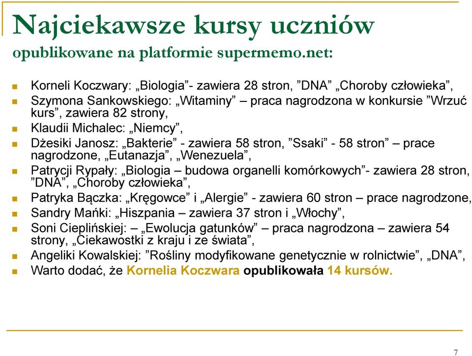 Janosz: Bakterie - zawiera 58 stron, Ssaki - 58 stron prace nagrodzone, Eutanazja, Wenezuela, Patrycji Rypały: Biologia budowa organelli komórkowych - zawiera 28 stron, DNA, Choroby człowieka,