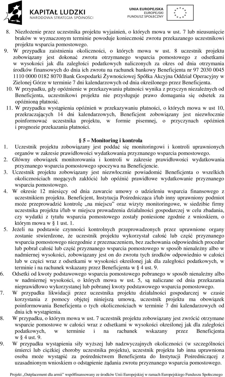 8 uczestnik projektu zobowiązany jest dokonać zwrotu otrzymanego wsparcia pomostowego z odsetkami w wysokości jak dla zaległości podatkowych naliczonych za okres od dnia otrzymania środków