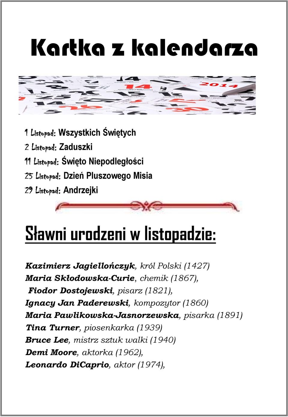 Skłodowska-Curie, chemik (1867), Fiodor Dostojewski, pisarz (1821), Ignacy Jan Paderewski, kompozytor (1860) Maria