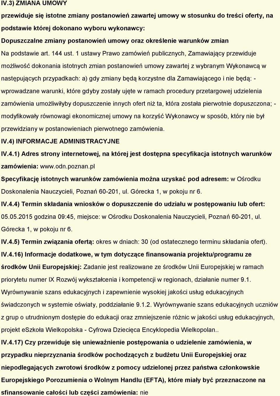 1 ustawy Prawo zamówień publicznych, Zamawiający przewiduje możliwość dokonania istotnych zmian postanowień umowy zawartej z wybranym Wykonawcą w następujących przypadkach: a) gdy zmiany będą