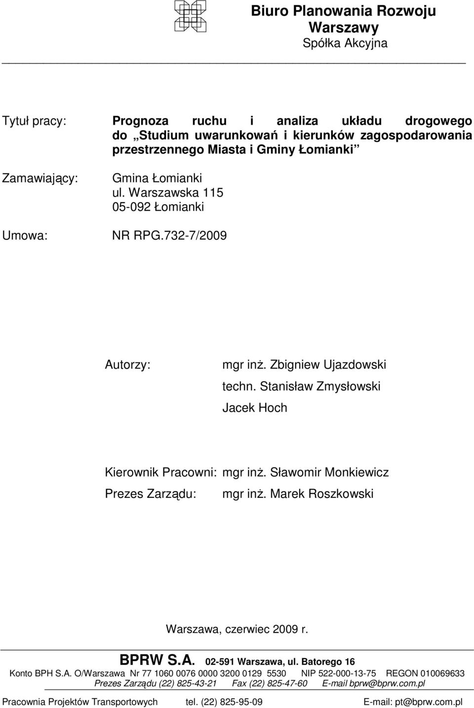 Stanisław Zmysłowski Jacek Hoch Kierownik Pracowni: mgr inŝ. Sławomir Monkiewicz Prezes Zarządu: mgr inŝ. Marek Roszkowski Warszawa, czerwiec 2009 r. BPRW S.A. 02-591 Warszawa, ul.