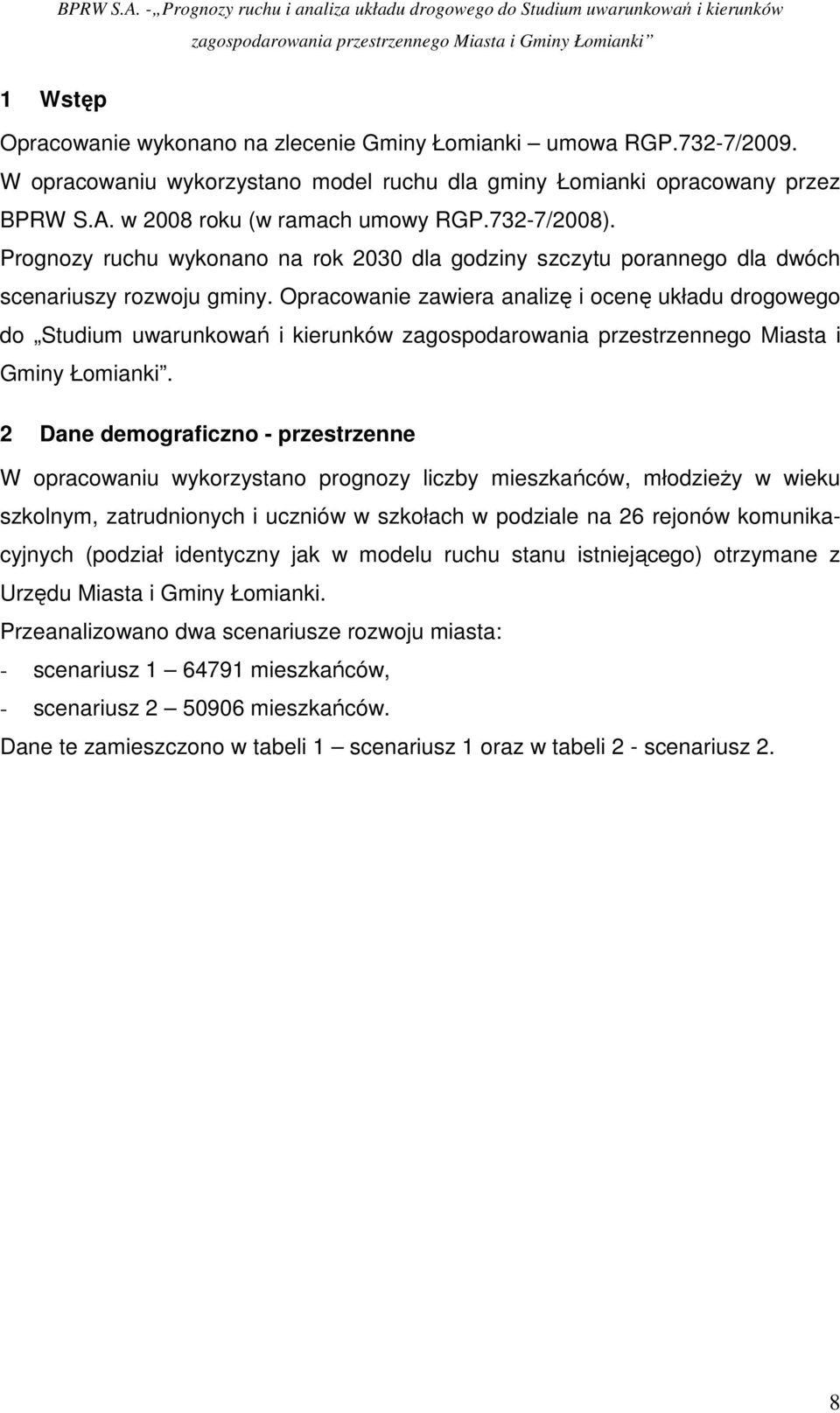 Opracowanie zawiera analizę i ocenę układu drogowego do Studium uwarunkowań i kierunków zagospodarowania przestrzennego Miasta i Gminy Łomianki.