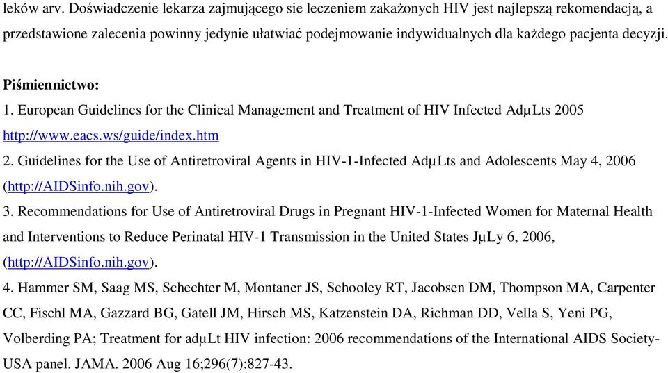 Piśmiennictwo: 1. European Guidelines for the Clinical Management and Treatment of HIV Infected AdµLts 2005 http://www.eacs.ws/guide/index.htm 2.