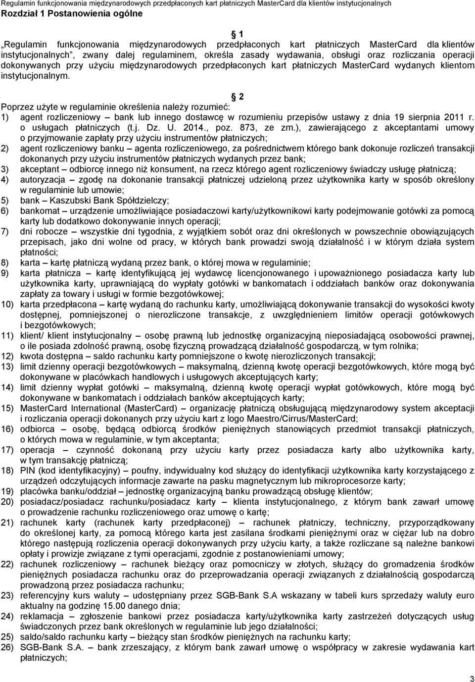 2 Poprzez użyte w regulaminie określenia należy rozumieć: 1) agent rozliczeniowy bank lub innego dostawcę w rozumieniu przepisów ustawy z dnia 19 sierpnia 2011 r. o usługach płatniczych (t.j. Dz. U.
