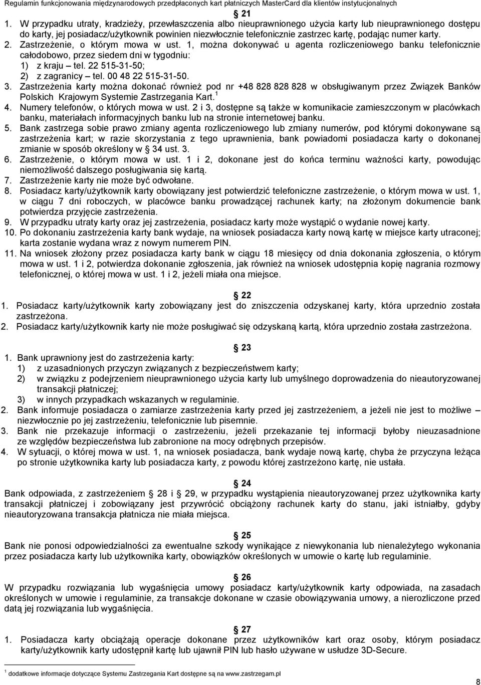 22 515-31-50; 2) z zagranicy tel. 00 48 22 515-31-50. 3.