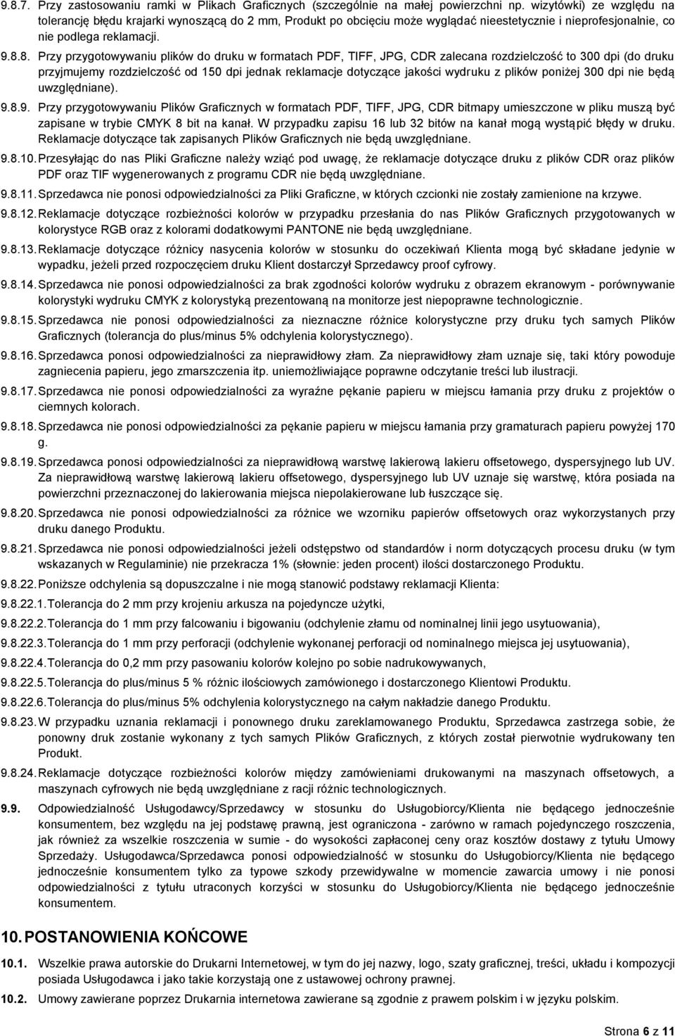 8. Przy przygotowywaniu plików do druku w formatach PDF, TIFF, JPG, CDR zalecana rozdzielczość to 300 dpi (do druku przyjmujemy rozdzielczość od 150 dpi jednak reklamacje dotyczące jakości wydruku z