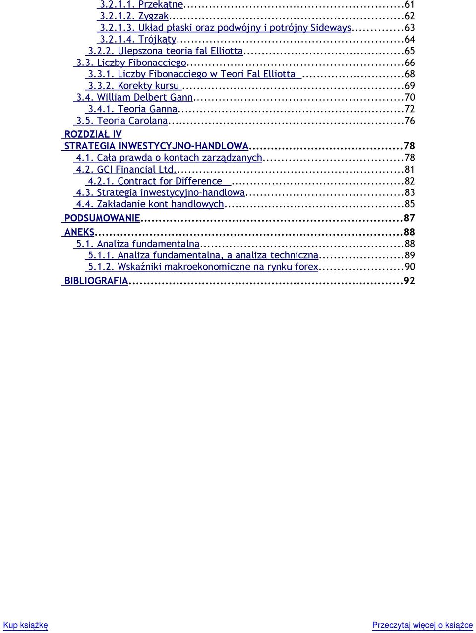 ..76 ROZDZIAŁ IV STRATEGIA INWESTYCYJNO-HANDLOWA...78 4.1. Cała prawda o kontach zarządzanych...78 4.2. GCI Financial Ltd...81 4.2.1. Contract for Difference...82 4.3.