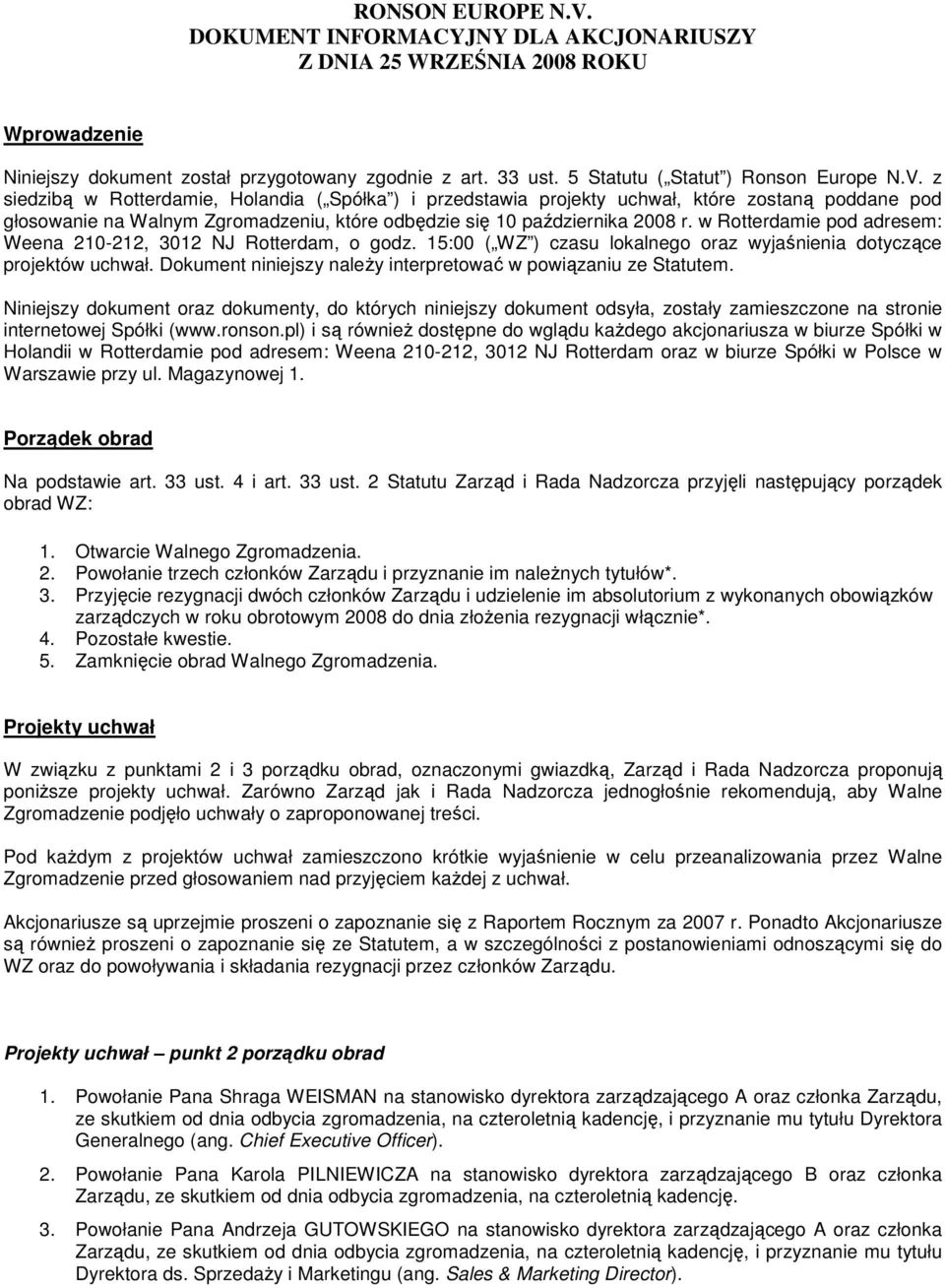 w Rotterdamie pod adresem: Weena 210-212, 3012 NJ Rotterdam, o godz. 15:00 ( WZ ) czasu lokalnego oraz wyjaśnienia dotyczące projektów uchwał.