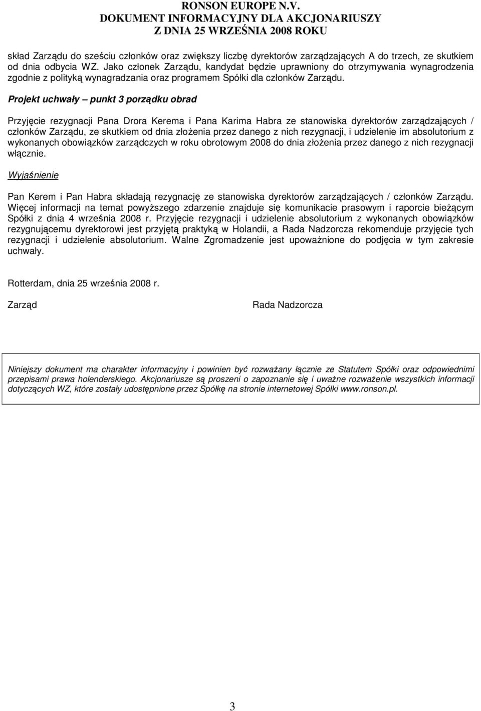 Projekt uchwały punkt 3 porządku obrad Przyjęcie rezygnacji Pana Drora Kerema i Pana Karima Habra ze stanowiska dyrektorów zarządzających / członków Zarządu, ze skutkiem od dnia złoŝenia przez danego