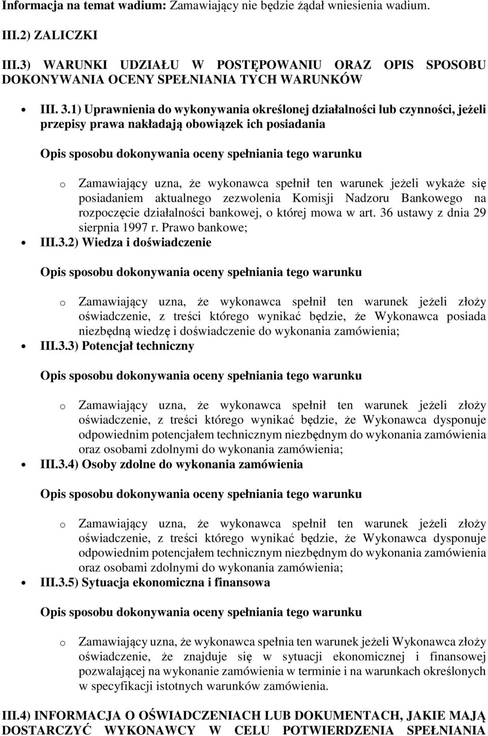 posiadaniem aktualnego zezwolenia Komisji Nadzoru Bankowego na rozpoczęcie działalności bankowej, o której mowa w art. 36