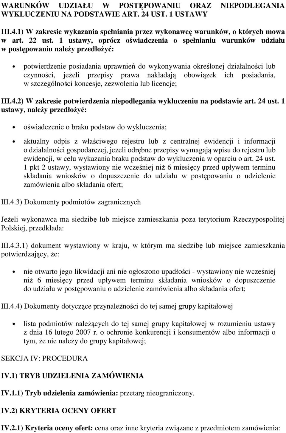 prawa nakładają obowiązek ich posiadania, w szczególności koncesje, zezwolenia lub licencje; III.4.2) W zakresie potwierdzenia niepodlegania wykluczeniu na podstawie art. 24 ust.