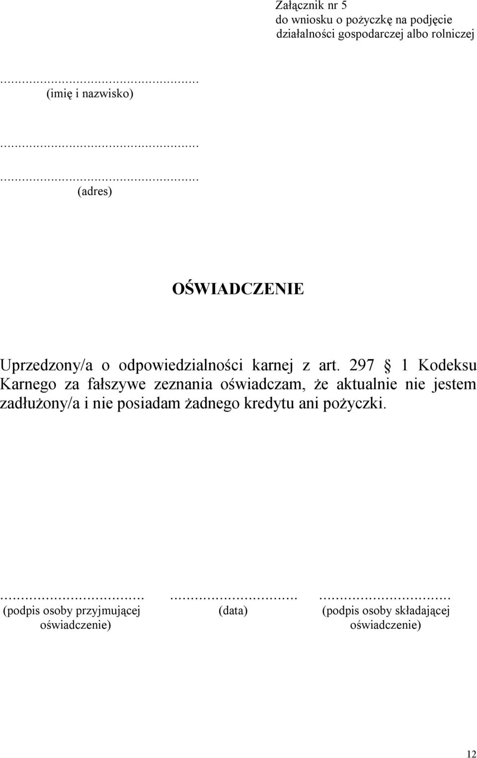 297 1 Kodeksu Karnego za fałszywe zeznania oświadczam, że aktualnie nie jestem zadłużony/a i nie