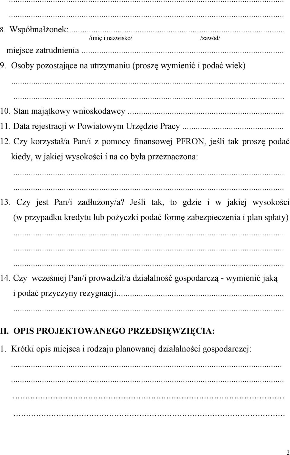 Czy jest Pan/i zadłużony/a? Jeśli tak, to gdzie i w jakiej wysokości (w przypadku kredytu lub pożyczki podać formę zabezpieczenia i plan spłaty) 14.