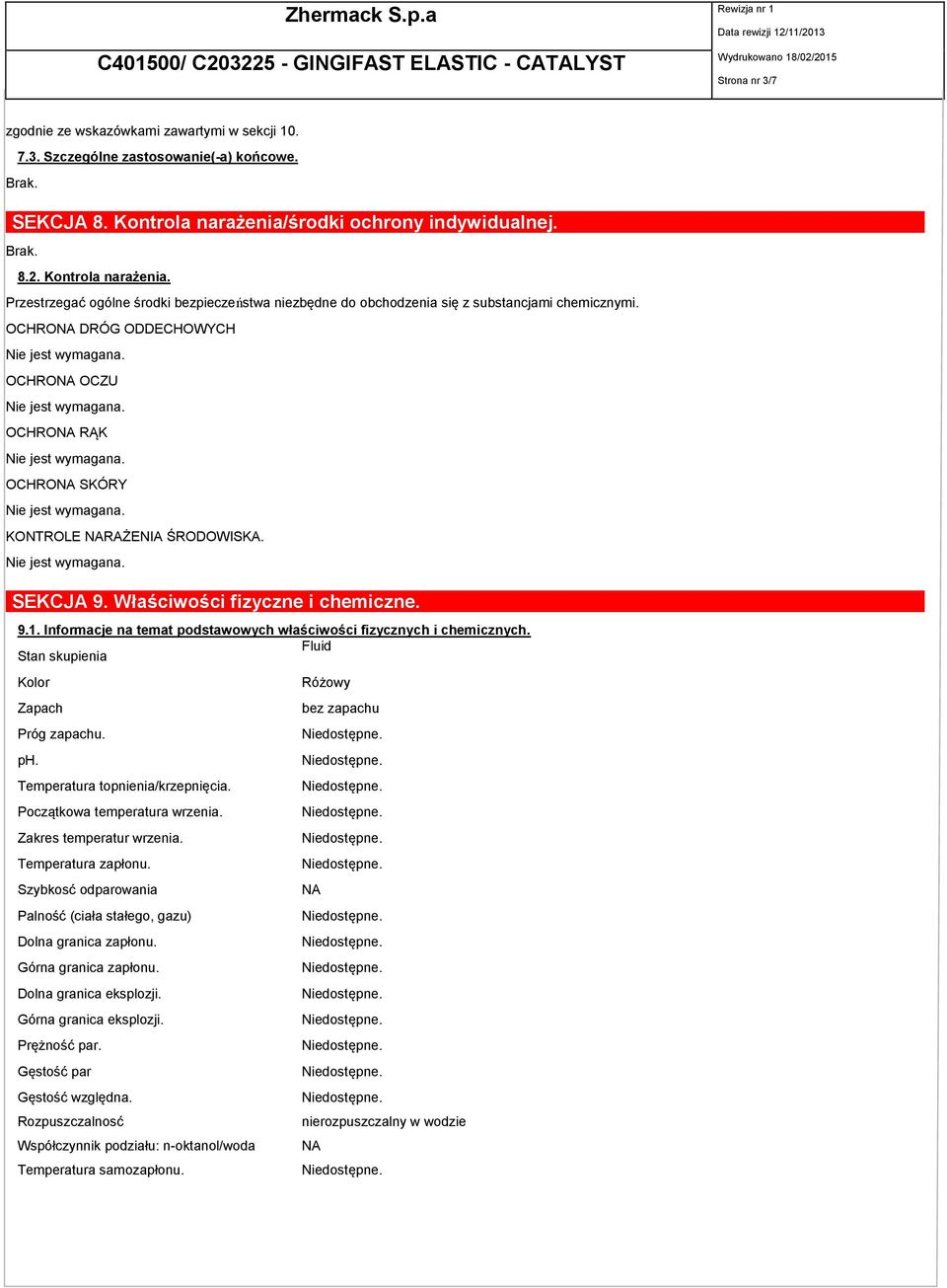 OCHRONA DRÓG ODDECHOWYCH OCHRONA OCZU OCHRONA RĄK OCHRONA SKÓRY KONTROLE NARAŻENIA ŚRODOWISKA. SEKCJA 9. Właściwości fizyczne i chemiczne. 9.1.