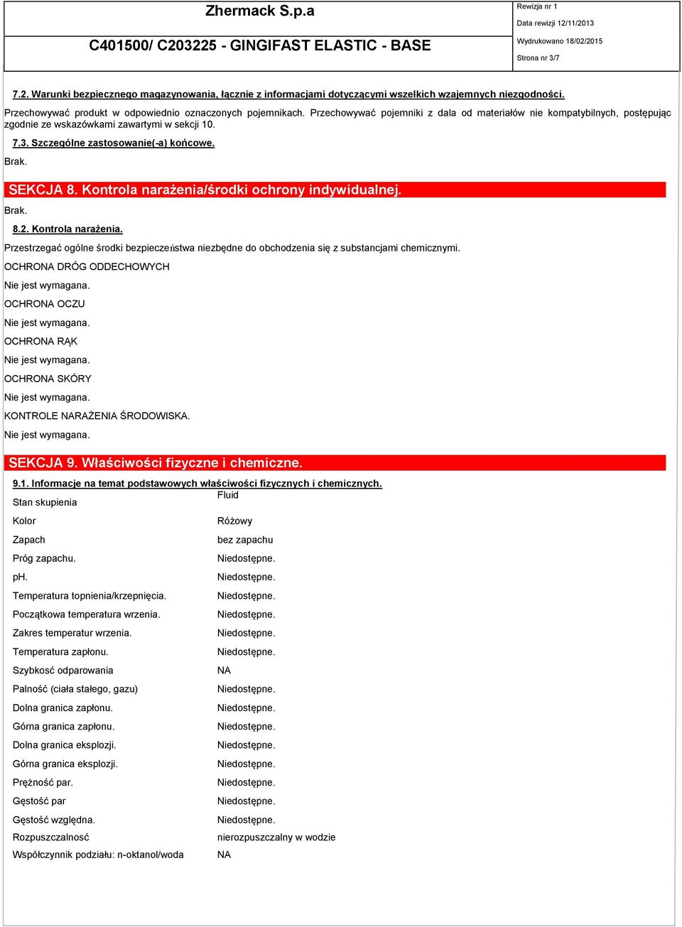 Szczególne zastosowanie(-a) końcowe. SEKCJA 8. Kontrola narażenia/środki ochrony indywidualnej. 8.2. Kontrola narażenia. Przestrzegać ogólne środki bezpieczeństwa niezbędne do obchodzenia się z substancjami chemicznymi.