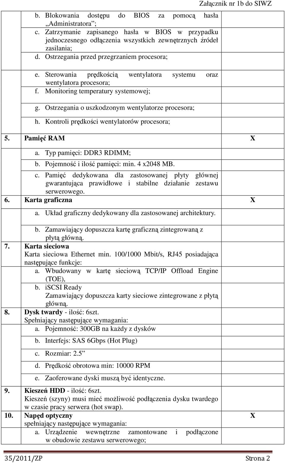 Ostrzegania o uszkodzonym wentylatorze procesora; h. Kontroli prędkości wentylatorów procesora; 5. Pamięć RAM a. Typ pamięci: DDR3 RDIMM; b. Pojemność i ilość pamięci: min. 4 x2048 MB. c.
