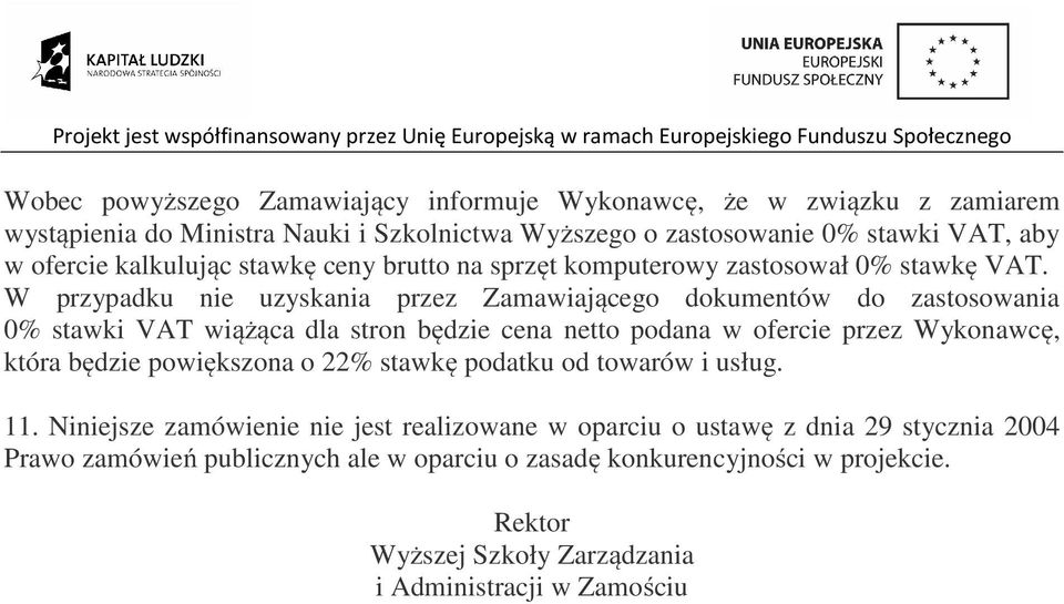 W przypadku nie uzyskania przez Zamawiającego dokumentów do zastosowania 0% stawki VAT wiążąca dla stron będzie cena netto podana w ofercie przez Wykonawcę, która będzie