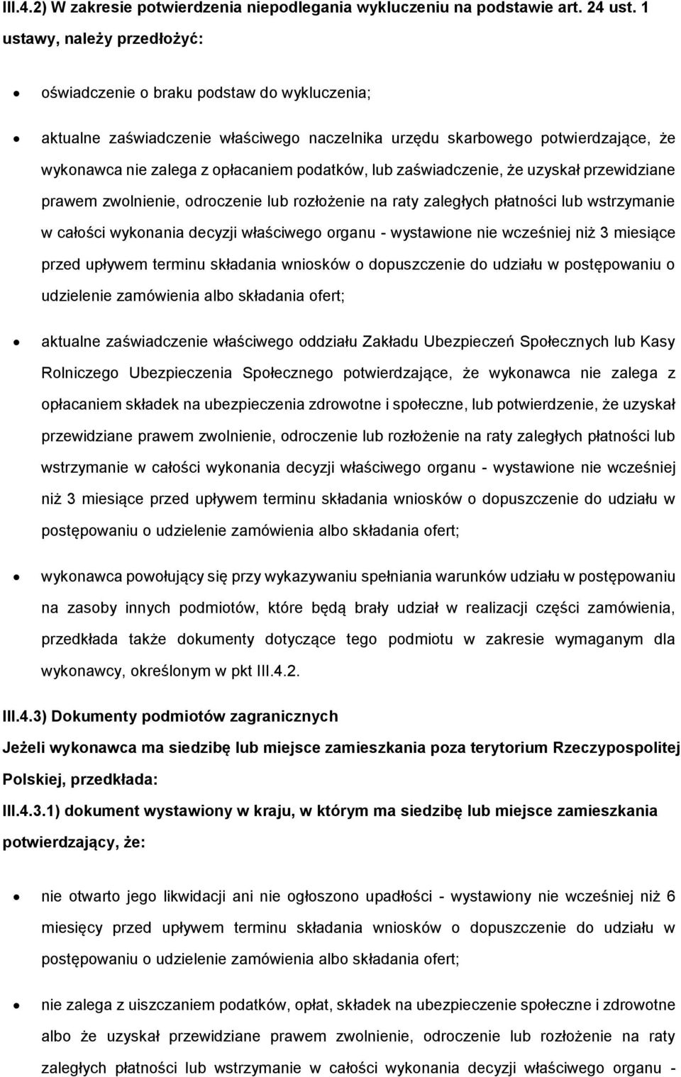 lub zaświadczenie, że uzyskał przewidziane prawem zwolnienie, odroczenie lub rozłożenie na raty zaległych płatności lub wstrzymanie w całości wykonania decyzji właściwego organu - wystawione nie