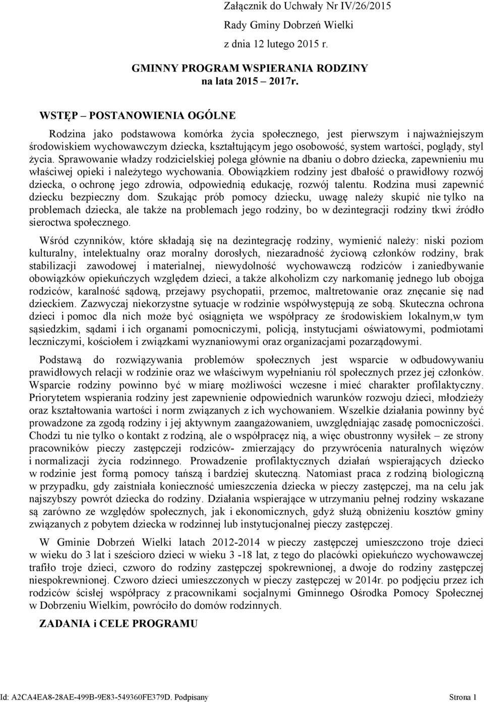 poglądy, styl życia. Sprawowanie władzy rodzicielskiej polega głównie na dbaniu o dobro dziecka, zapewnieniu mu właściwej opieki i należytego wychowania.