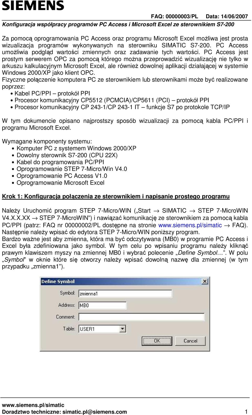 PC Access jest prostym serwerem OPC za pomocą którego moŝna przeprowadzić wizualizację nie tylko w arkuszu kalkulacyjnym Microsoft Excel, ale równieŝ dowolnej aplikacji działającej w systemie Windows