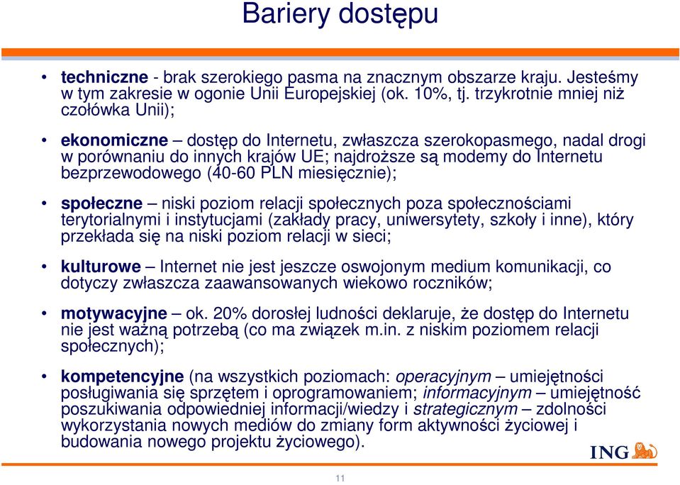 PLN miesięcznie); społeczne niski poziom relacji społecznych poza społecznościami terytorialnymi i instytucjami (zakłady pracy, uniwersytety, szkoły i inne), który przekłada się na niski poziom