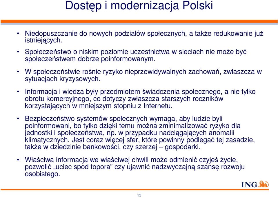 W społeczeństwie rośnie ryzyko nieprzewidywalnych zachowań, zwłaszcza w sytuacjach kryzysowych.