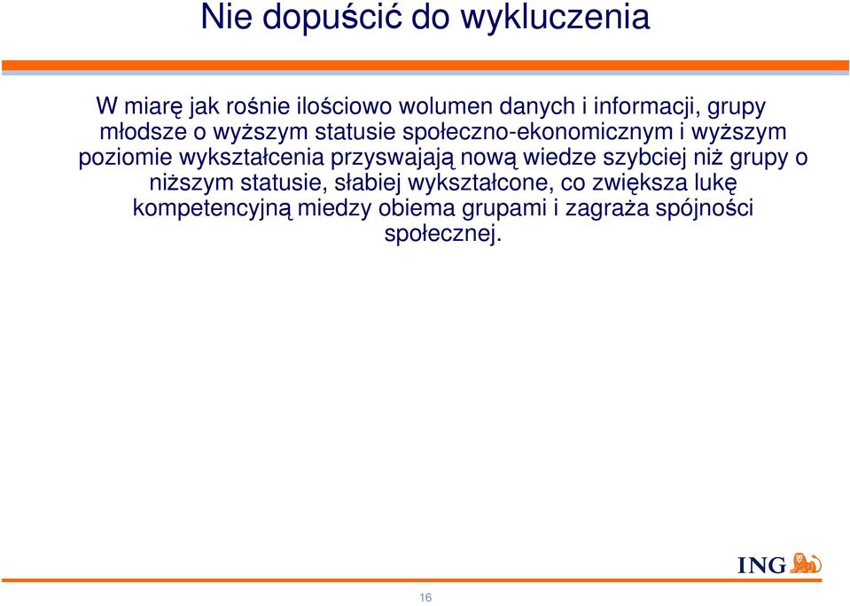 wykształcenia przyswajają nową wiedze szybciej niż grupy o niższym statusie, słabiej