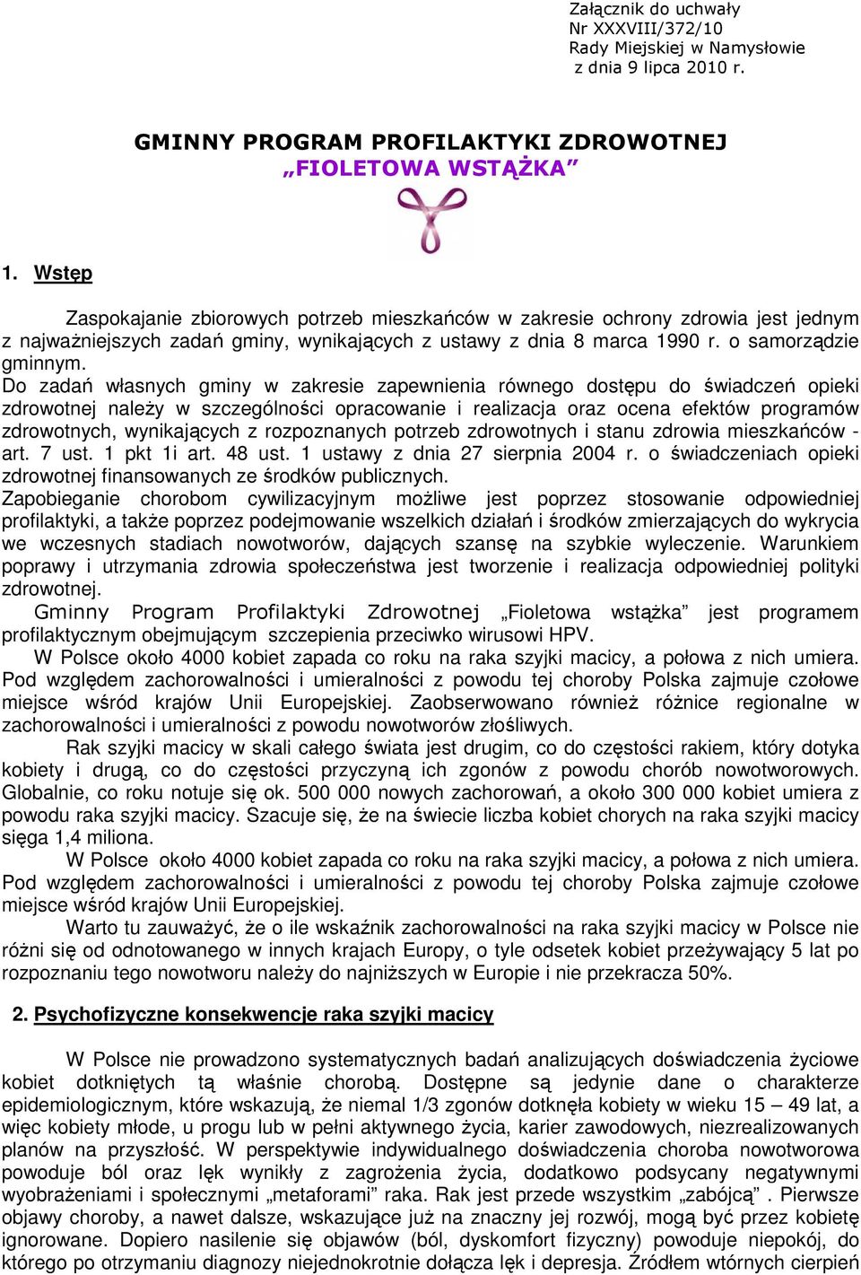 Do zadań własnych gminy w zakresie zapewnienia równego dostępu do świadczeń opieki zdrowotnej należy w szczególności opracowanie i realizacja oraz ocena efektów programów zdrowotnych, wynikających z