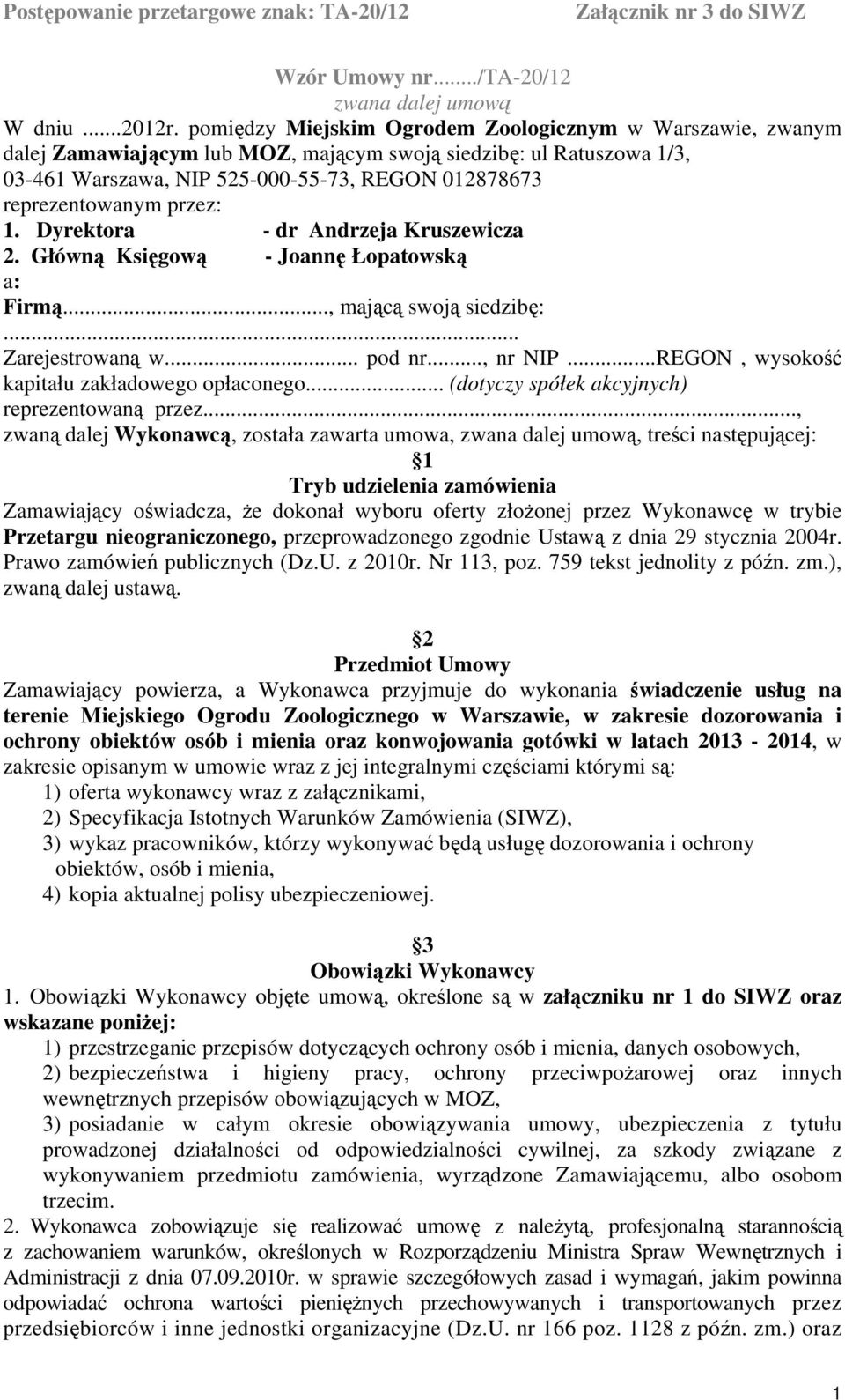 przez: 1. Dyrektora - dr Andrzeja Kruszewicza 2. Główną Księgową - Joannę Łopatowską a: Firmą..., mającą swoją siedzibę:... Zarejestrowaną w... pod nr..., nr NIP.