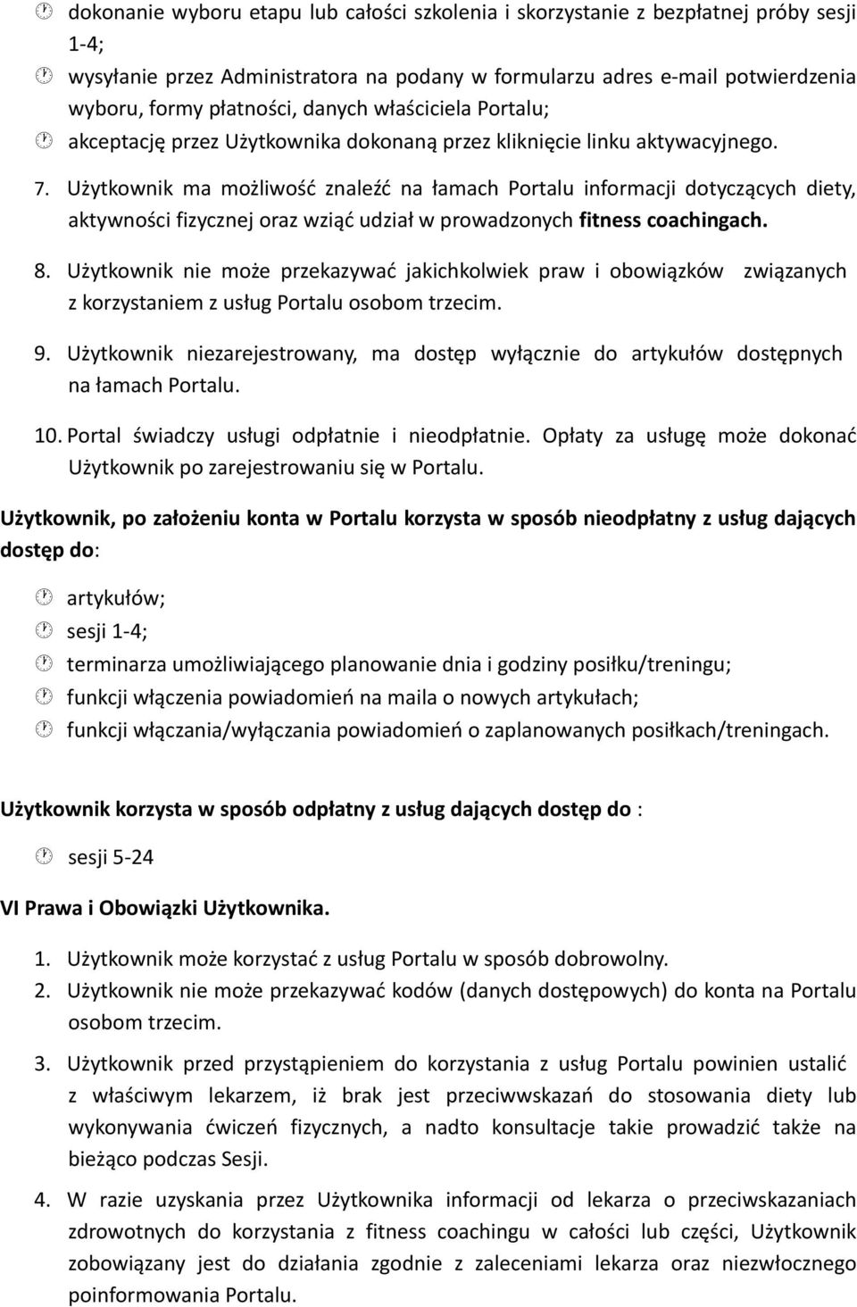 Użytkownik ma możliwość znaleźć na łamach Portalu informacji dotyczących diety, aktywności fizycznej oraz wziąć udział w prowadzonych fitness coachingach. 8.