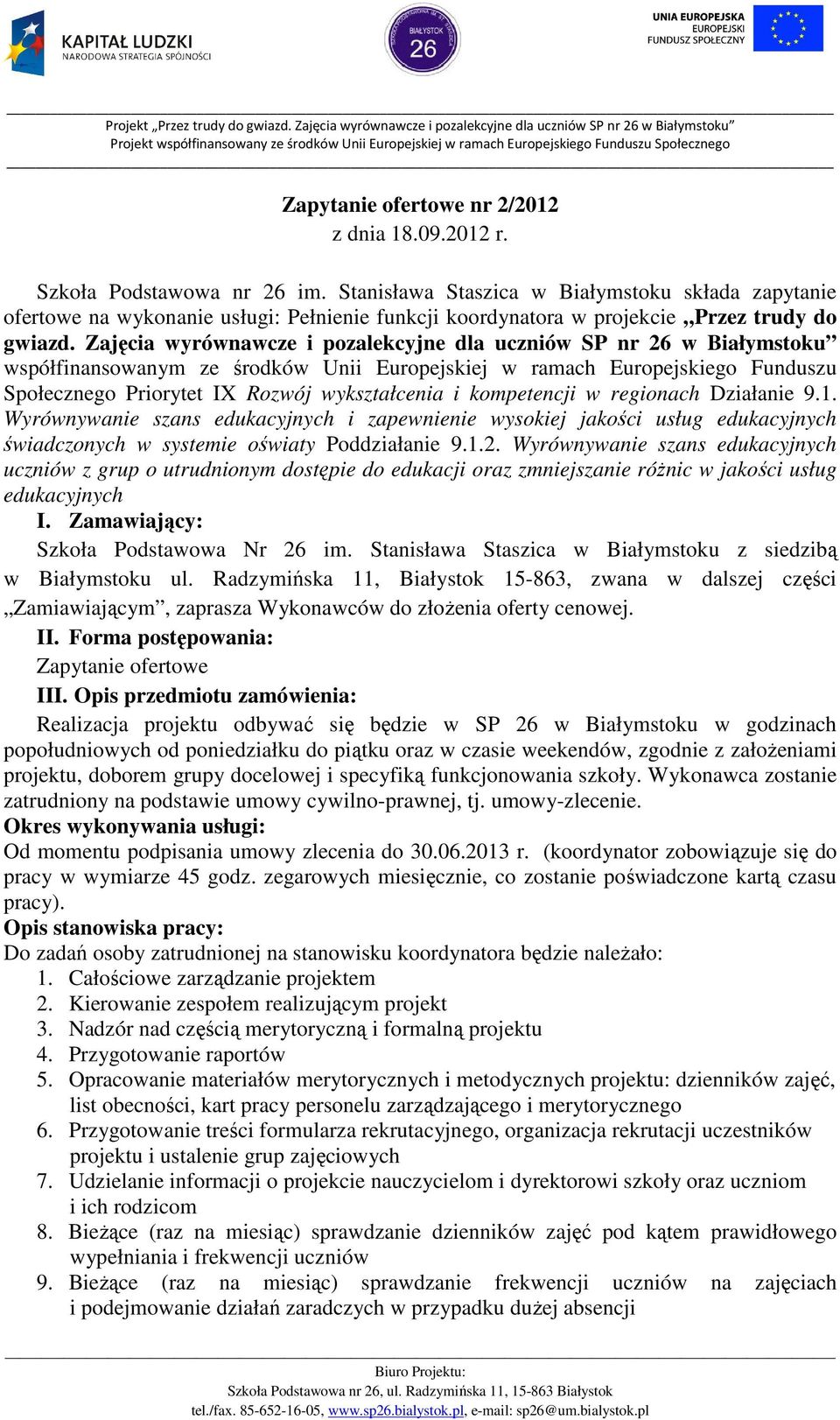 Zajęcia wyrównawcze i pozalekcyjne dla uczniów SP nr 26 w Białymstoku współfinansowanym ze środków Unii Europejskiej w ramach Europejskiego Funduszu Społecznego Priorytet IX Rozwój wykształcenia i